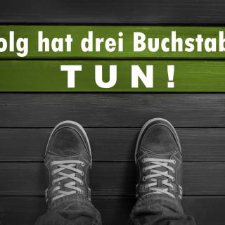 Erfolg hat drei Buchstaben.